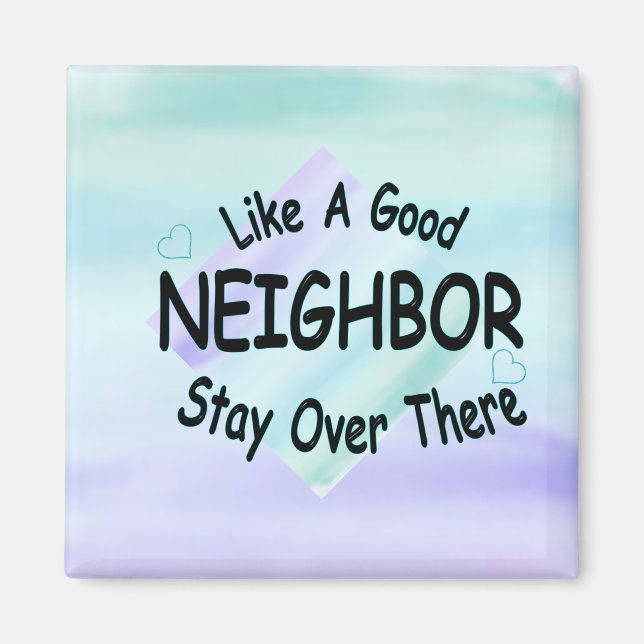 Like a Good Neighbour Stay over there Magnet (Front)