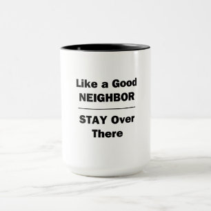 Like a Good Neighbour Stay Over There Mug