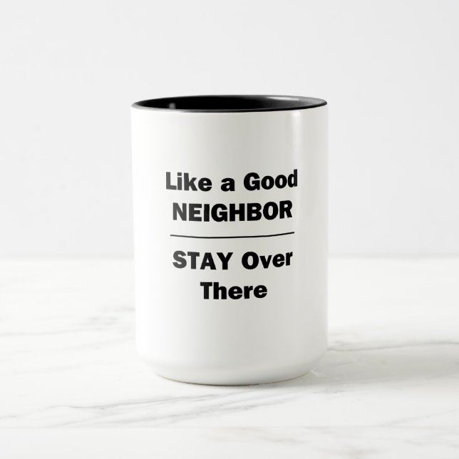 Like a Good Neighbour Stay Over There Mug (Center)