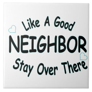 Like a good neighbour stay over there tile