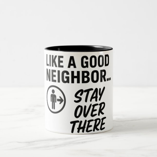 Like a Good Neighbour....Stay Over There Two-Tone Coffee Mug (Center)