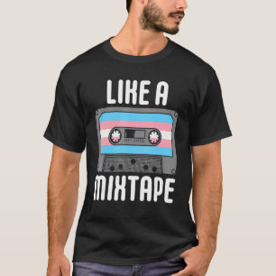 LIKE A MIXTAPE Transgender LGBT Gay Pride Month Tr T-Shirt