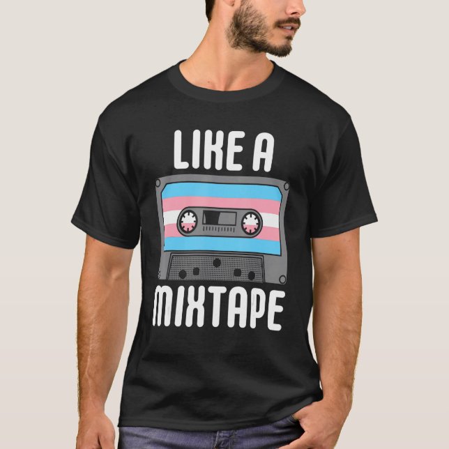 LIKE A MIXTAPE Transgender LGBT Gay Pride Month Tr T-Shirt (Front)