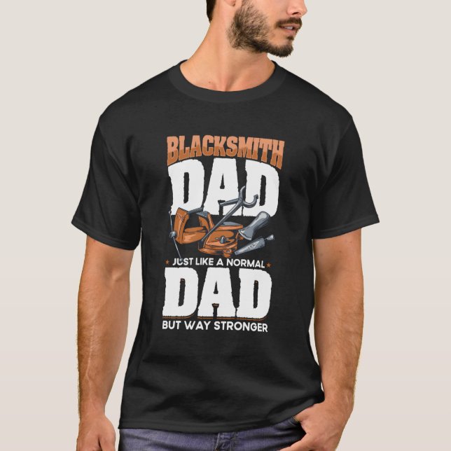 Like A Normal Dad But Way Stronger Blacksmith Dad T-Shirt (Front)
