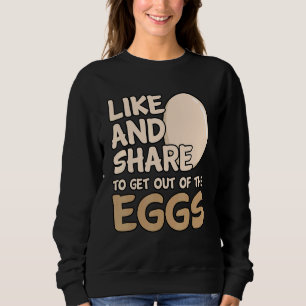 Like And Share To Get Out Of The Eggs Sweatshirt