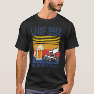 Like Beer And Sprint Car Racing And Maybe 3 People T-Shirt
