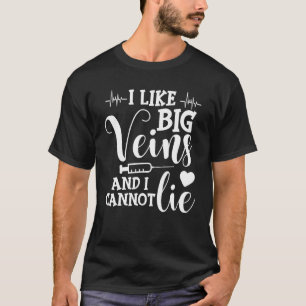 Like Big Veins And I Cannot Lie Dialysis Tech Nurs T-Shirt