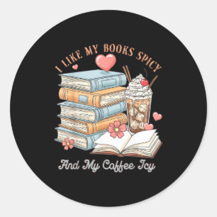 Like books spicy and coffee icy shirt bookworm classic round sticker
