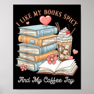 Like books spicy and coffee icy shirt bookworm poster