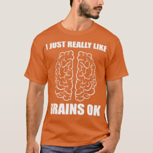 Like brains Brain Specialist Gift T-Shirt