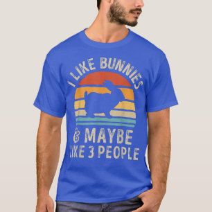 Like Bunnies And Maybe Like 3 People Bunny Rabbit T-Shirt