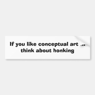 Like conceptual art? bumper sticker