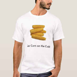 Like Corn on the Cob! T-Shirt