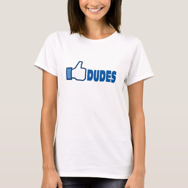 Like dudes T-Shirt (Front)