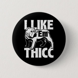 Like em Thicc - Bulldog Owner Animal Dog Lover  6 Cm Round Badge