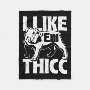 Like em Thicc - Bulldog Owner Animal Dog Lover  Fleece Blanket