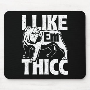 Like em Thicc - Bulldog Owner Animal Dog Lover Mouse Mat