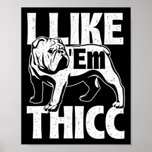 Like em Thicc - Bulldog Owner Animal Dog Lover Poster