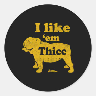 Like Em Thicc Fun English Bulldog Owner Fathers Da Classic Round Sticker