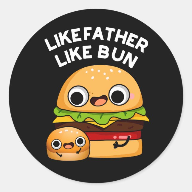 Like Father Like Bun Funny Food Pun Dark BG Classic Round Sticker (Front)