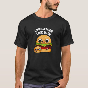 Like Father Like Bun Funny Food Pun Dark BG T-Shirt