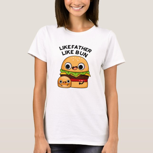 Like Father Like Bun Funny Food Pun  T-Shirt (Front)