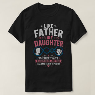 Like Father Like Daughter Funny Father's Day T-Shi T-Shirt
