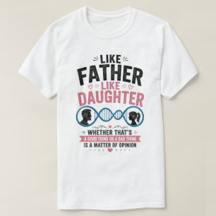 Like Father Like Daughter Funny Father's Day T-Shi T-Shirt