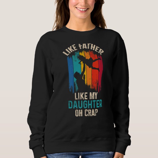 Like Father Like Daughter Oh Crap  7 Sweatshirt (Front)