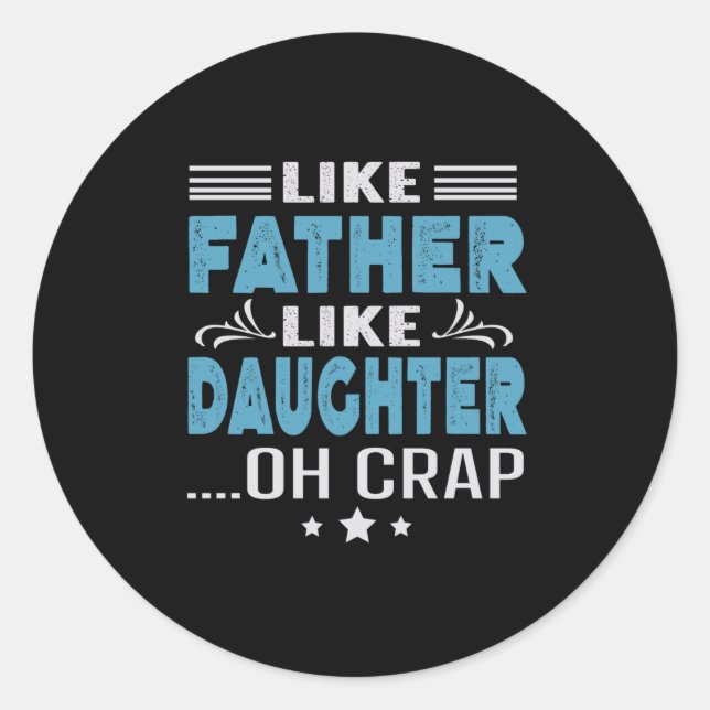 Like Father Like Daughter, oh crap Classic Round Sticker (Front)