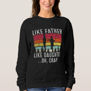Like Father Like Daughter Oh Crap Fathers Day From Sweatshirt