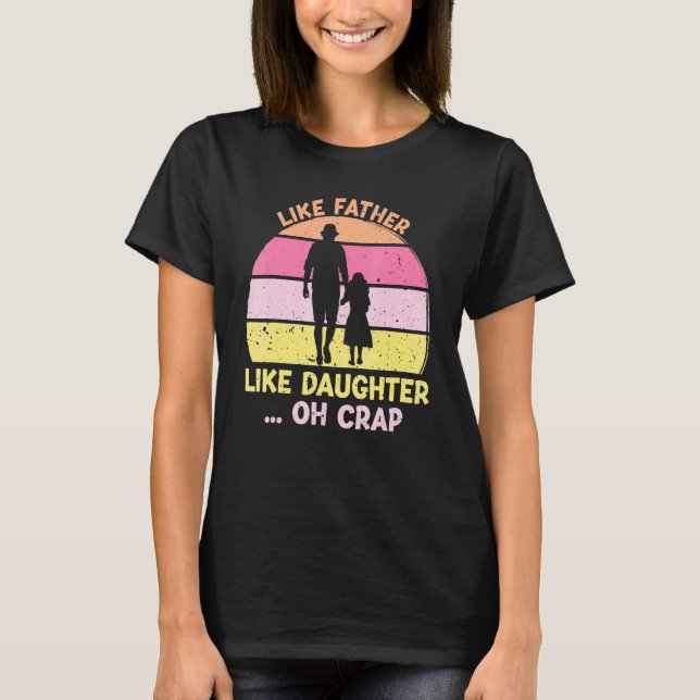 Like Father Like Daughter Oh Crap Fathers Day Men T-Shirt (Front)