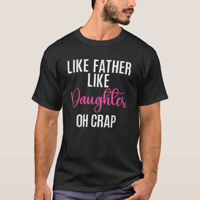 Like Father like Daughter Oh Crap funny Daughter  T-Shirt (Front)