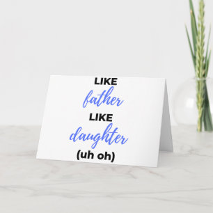 Like Father Like Daughter Uh Oh bl Card