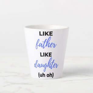 Like Father Like Daughter Uh Oh bl Latte Mug