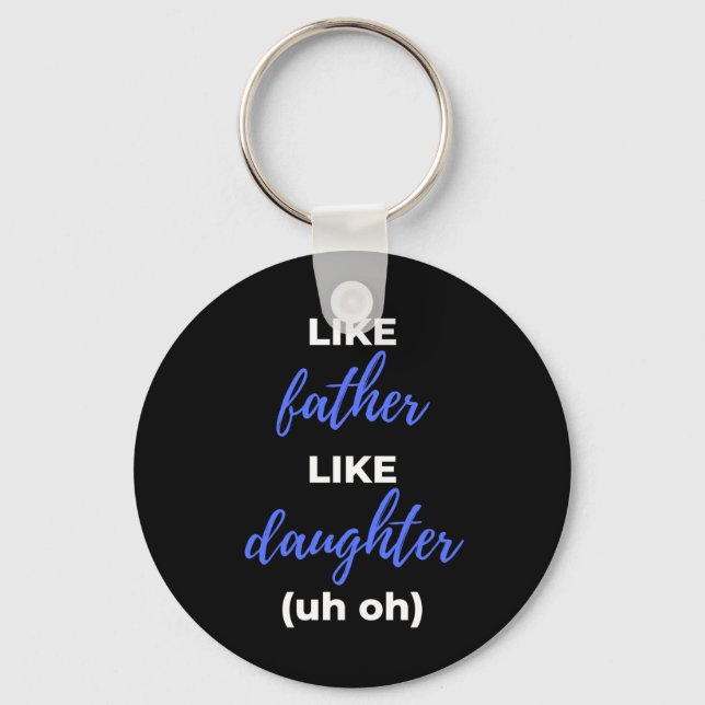 Like Father Like Daughter Uh Oh Key Ring (Front)