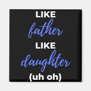 Like Father Like Daughter Uh Oh Magnet