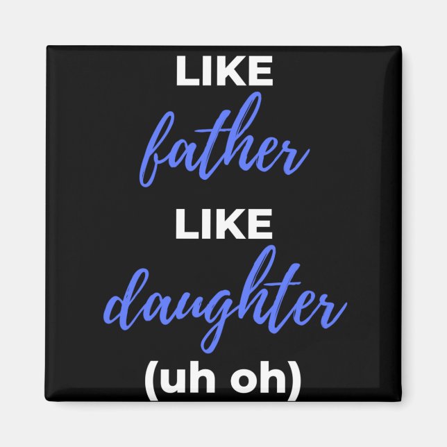 Like Father Like Daughter Uh Oh Magnet (Front)