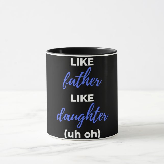 Like Father Like Daughter Uh Oh Mug (Center)