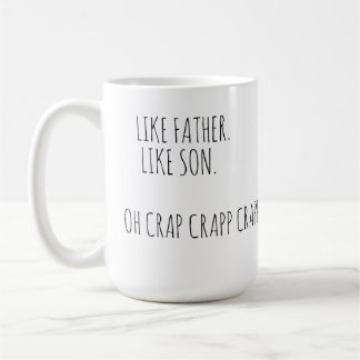 Like Father Like Son OhCrap Funny Quote Coffee Mug
