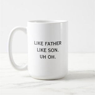Like Father Like Son Uh oh Dad Humour Funny Coffee Mug