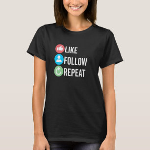 Like Follow Repeat Content Creator Social Media Da T-Shirt