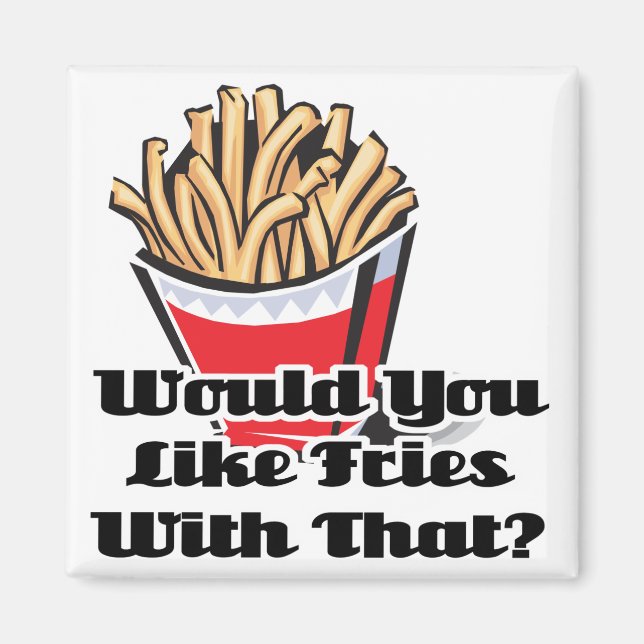 like fries with that magnet (Front)