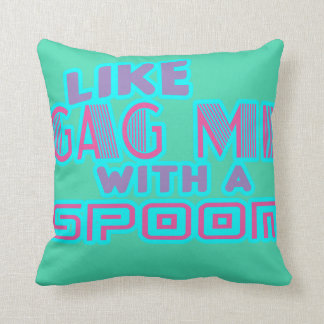 Like Gag Me With a Spoon 80'sThrow Pillow