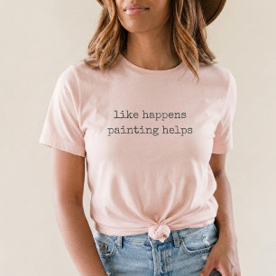 like happens painting helps hobby T-Shirt