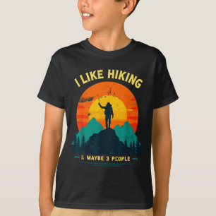 Like hiking & maybe 3 people funny hiker T-Shirt