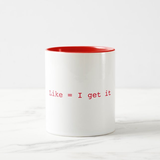 Like = I get it Mug (Center)