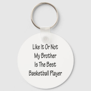 Like It Or Not My Brother Is The Best Basketball P Key Ring