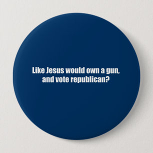 Like Jesus would vote Republican 10 Cm Round Badge