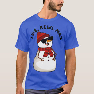 Like Kewl Man Funny Cool Snowman Pun 1 T-Shirt